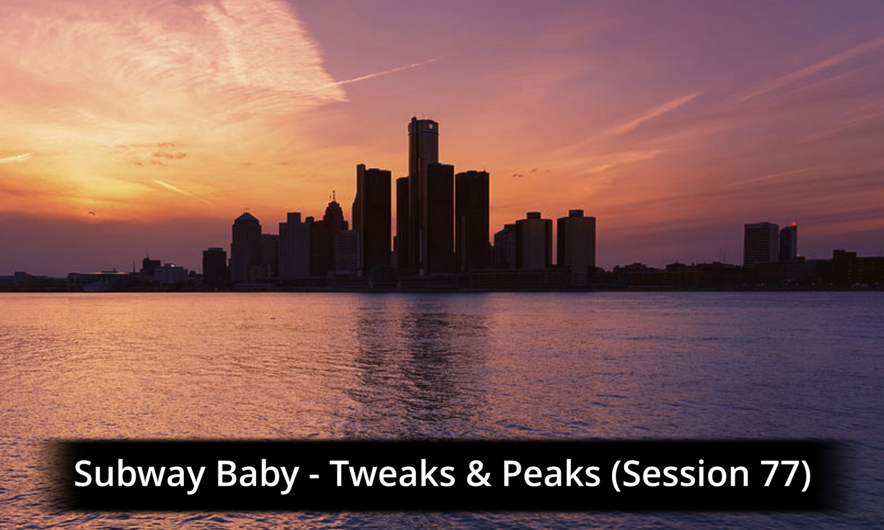 Subway Baby-Tweaks & Peaks (Session 77)