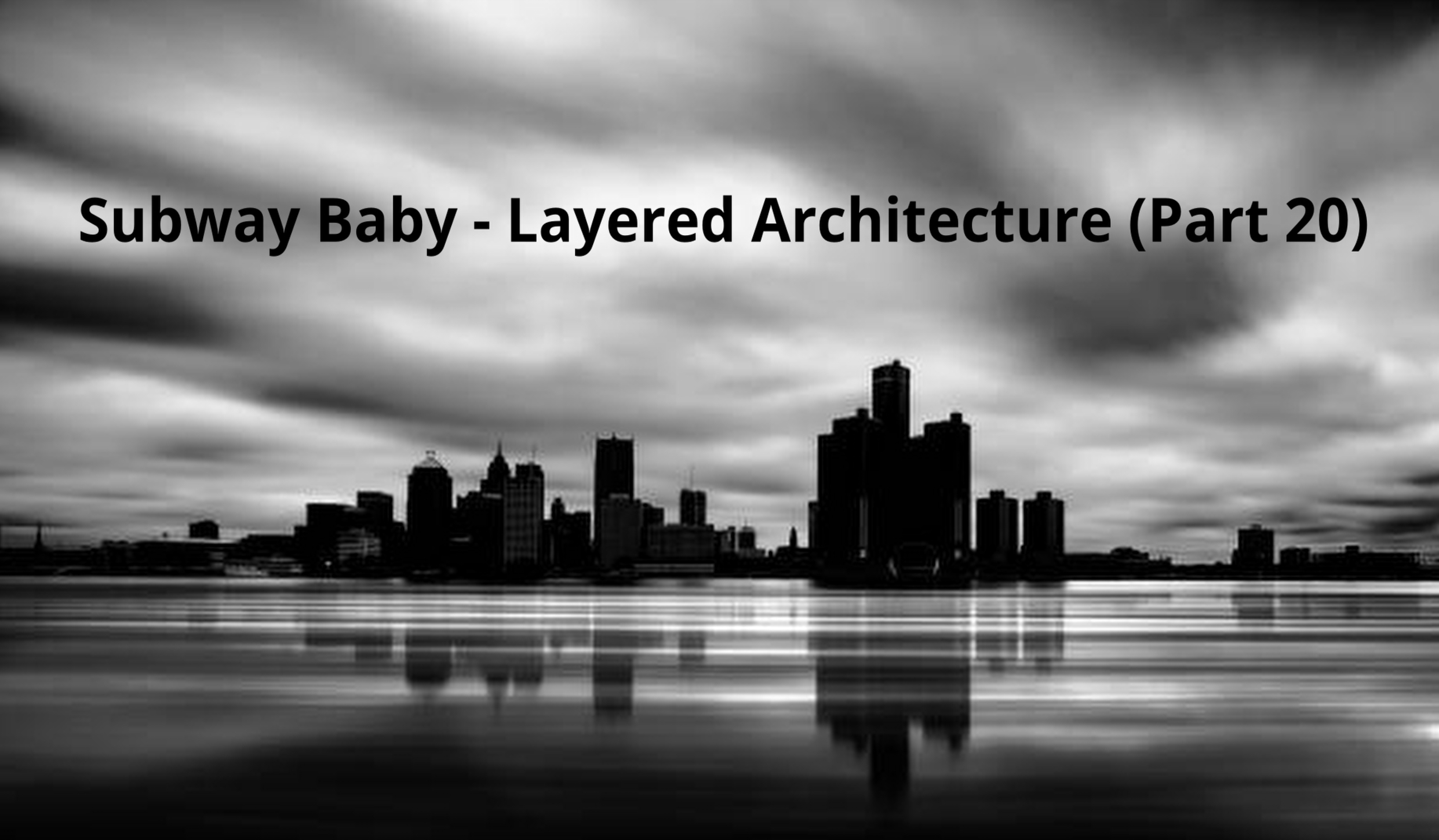 Subway Baby-Layered Architecture (Part 20)