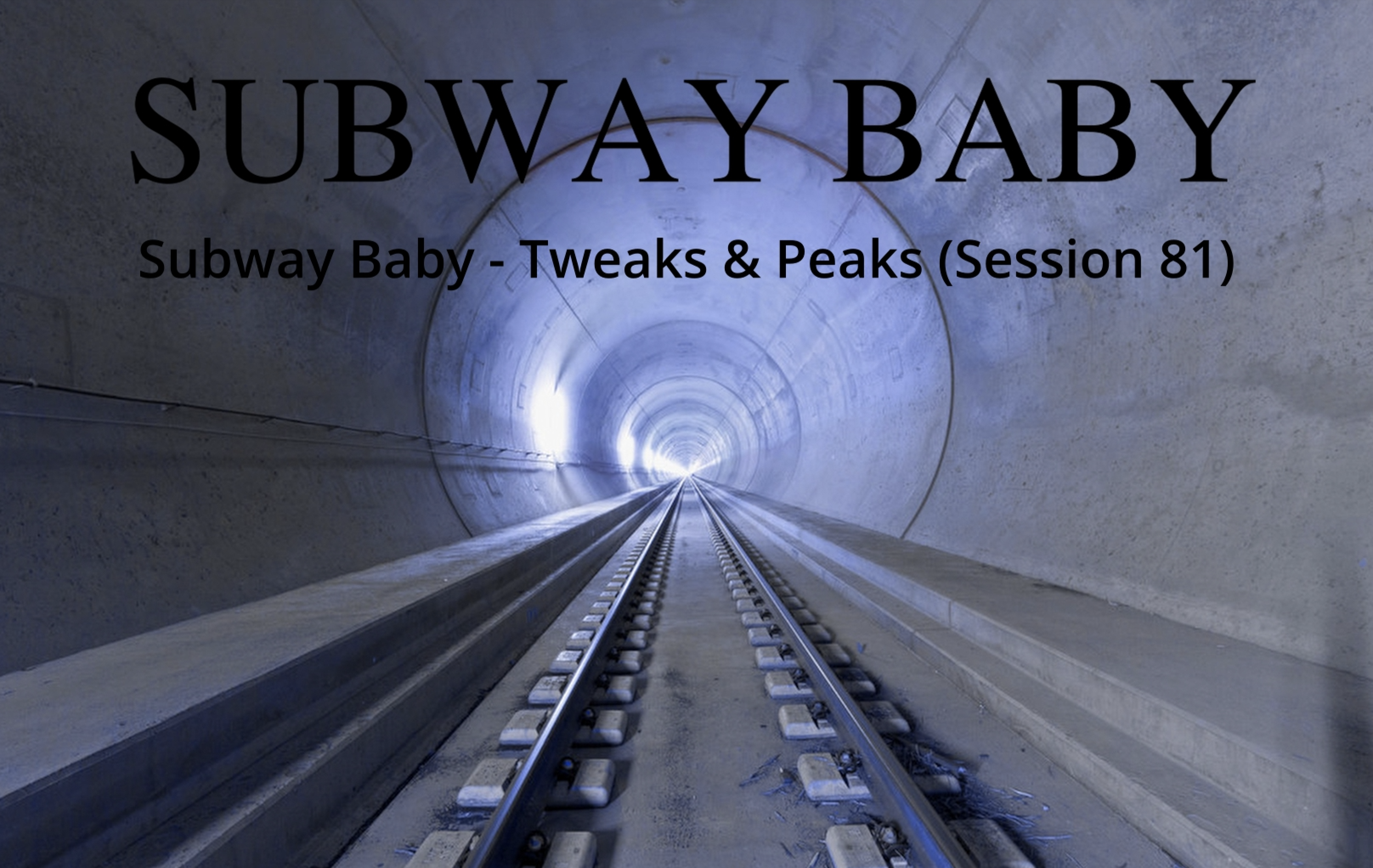Subway Baby-Tweaks & Peaks (Session 81)