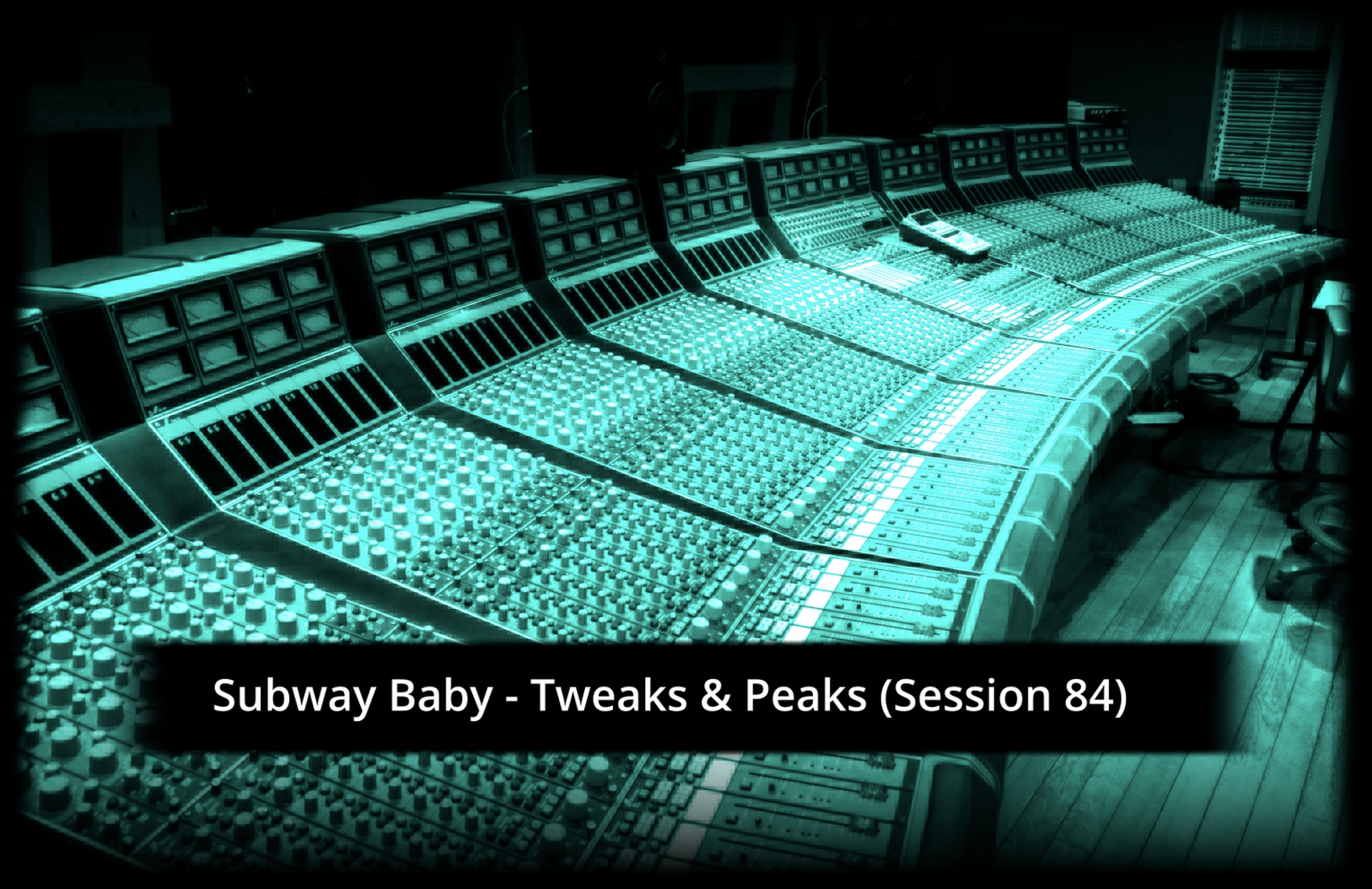 Subway Baby-Tweaks & Peaks (Session 84)