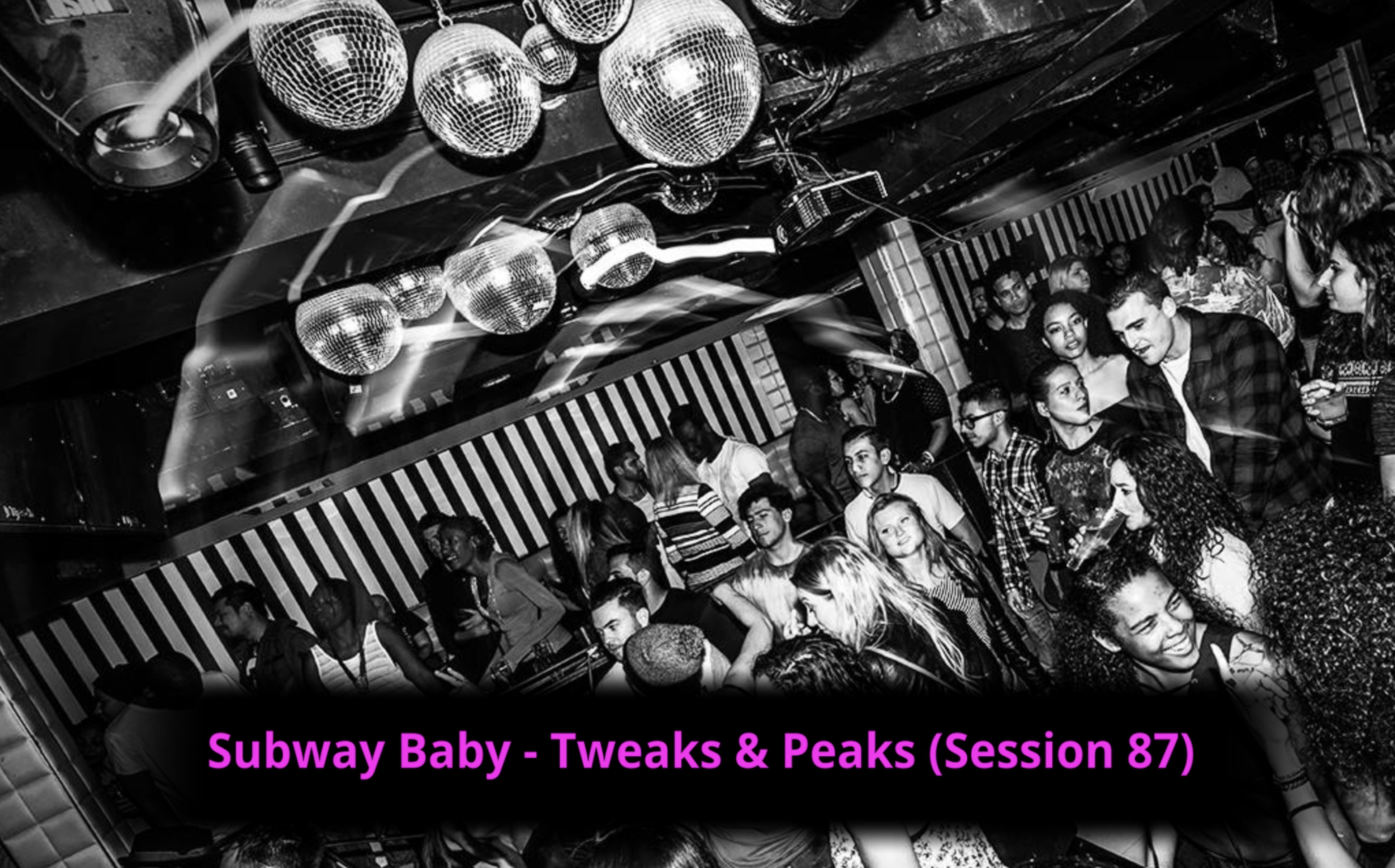 Subway Baby-Tweaks & Peaks (Session 87)