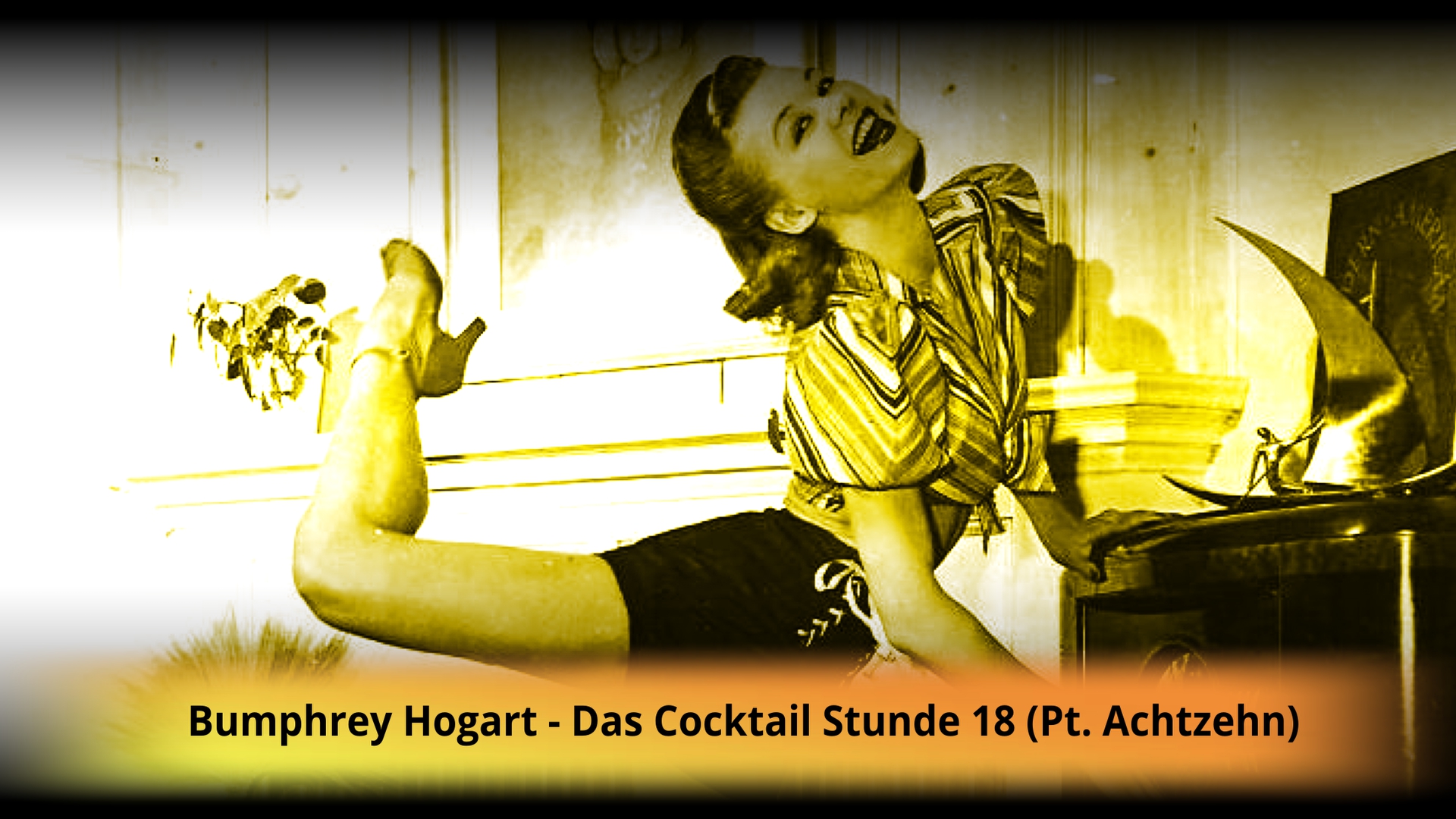 Bumphrey Hogart-Das Cocktail Stunde 18 (Pt. Achtzehn)