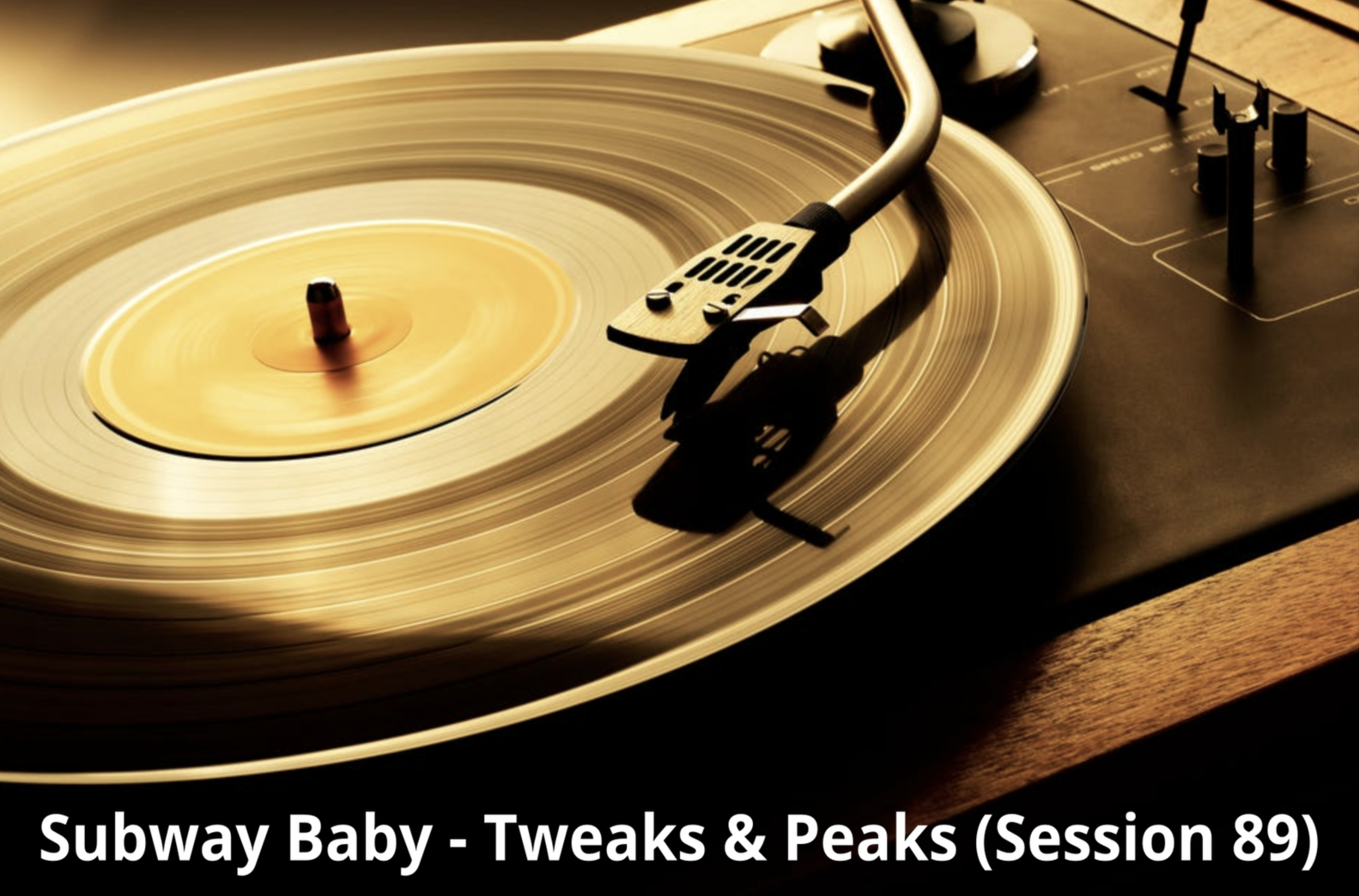 Subway Baby-Tweaks & Peaks (Session 89)
