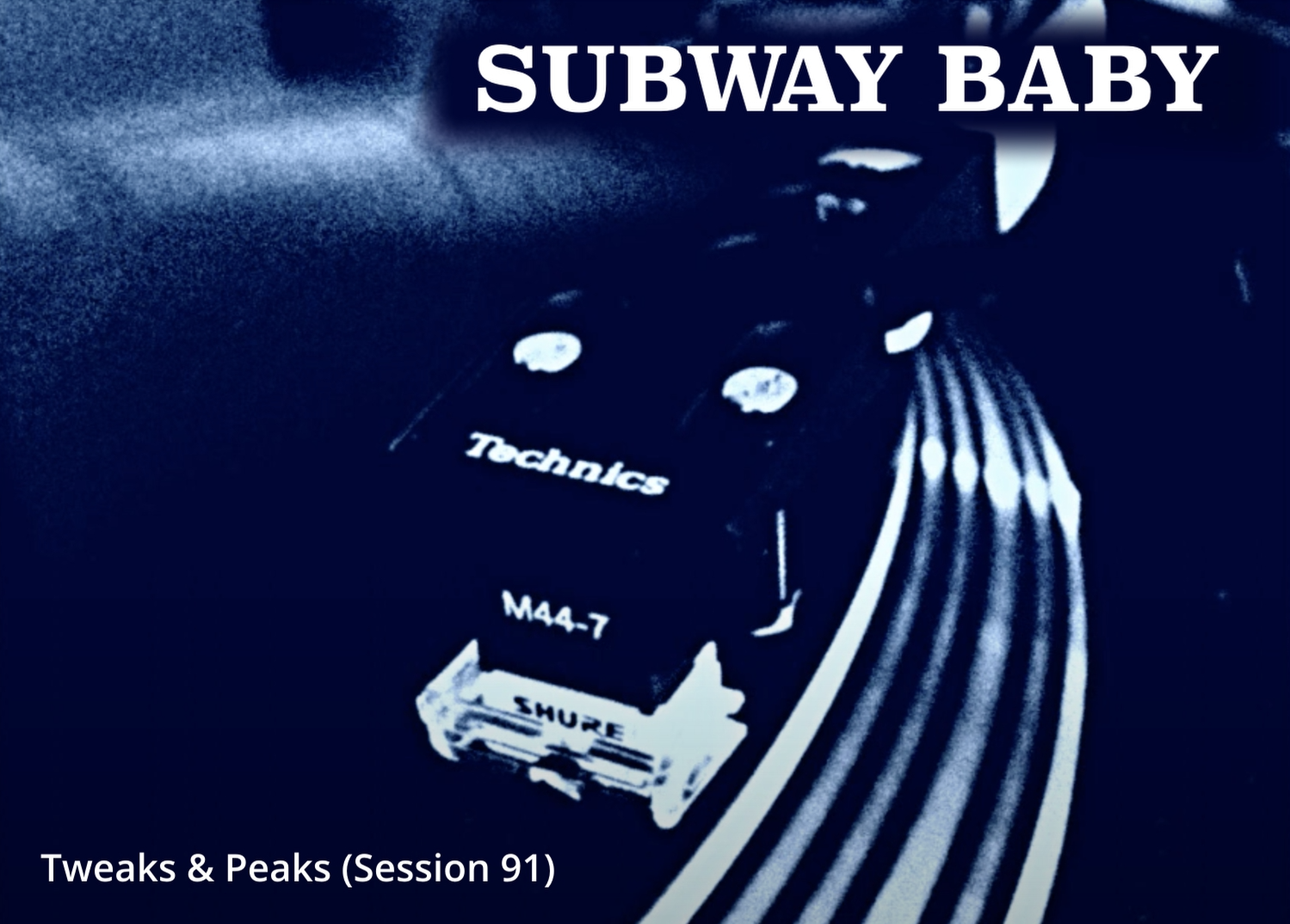 Subway Baby-Tweaks & Peaks (Session 91)