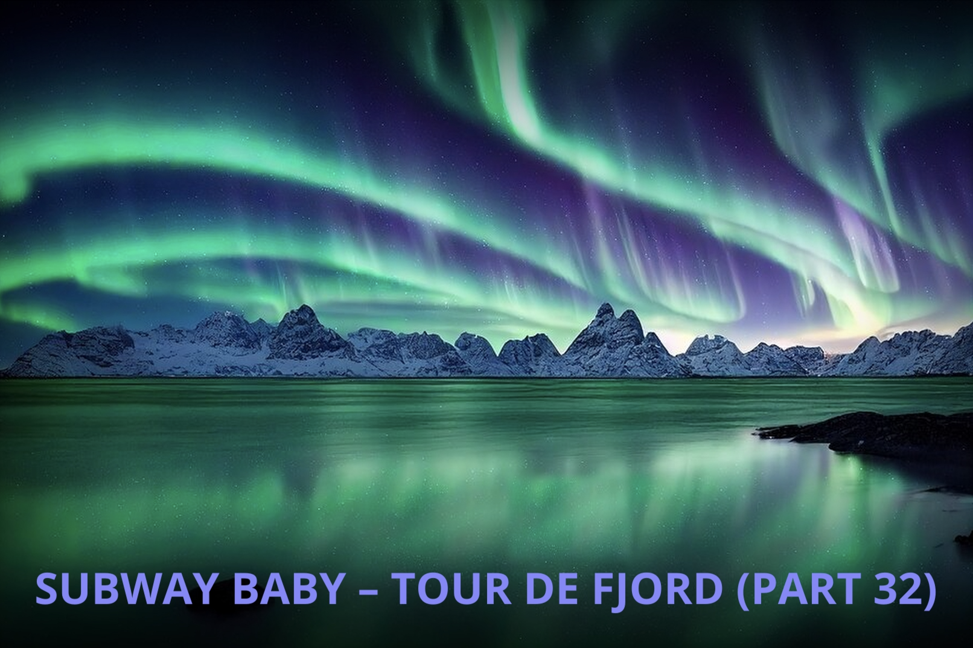 Subway Baby-Tour De Fjord (Part 32)