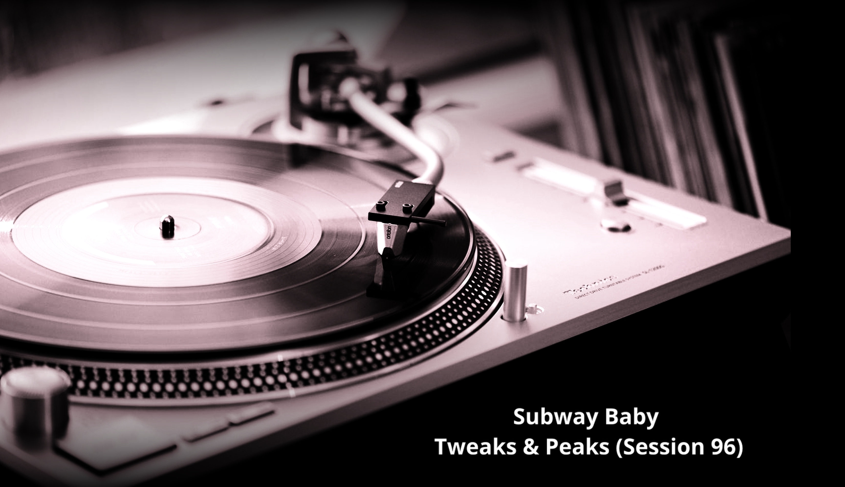 Subway Baby-Tweaks & Peaks (Session 96)